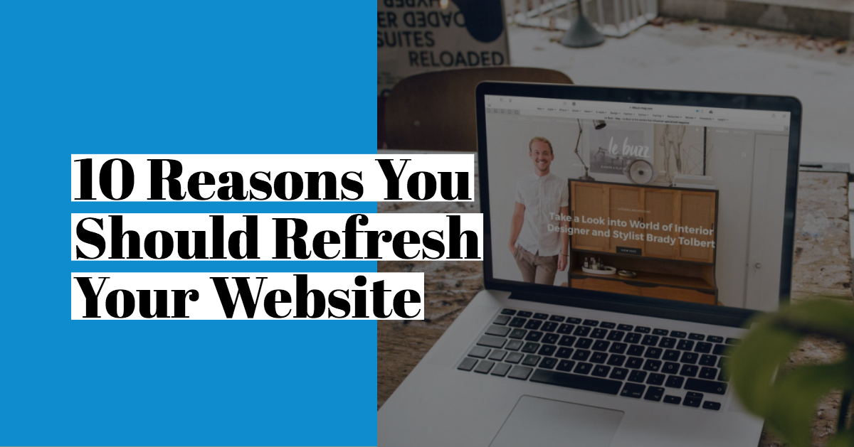 10 Reasons You Should Refresh Your Website