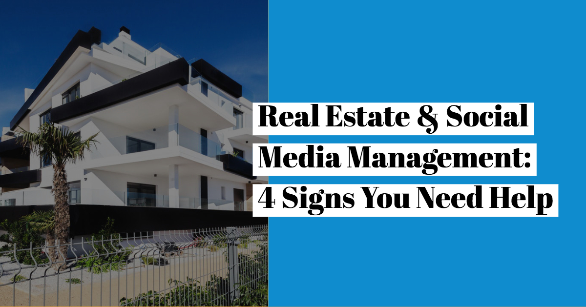 Real Estate & Social Media Management - Signs You Need Help