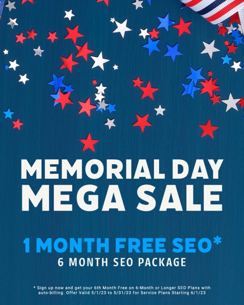 Memorial Day SEO Special - 1 Month Free with 6-Month Commitment. Discount applied at end of term. Valid through 5/31/23 with auto-billing enabled.