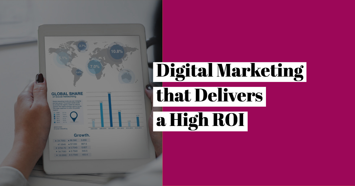 Digital Marketing that Delivers a High ROI