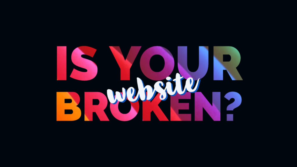 Is Your Website Broken? We Can Fix it Fast!