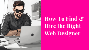 Find and Hire the Right Web Designer