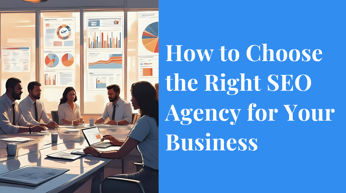 How to Choose the Right SEO Agency for Your Business